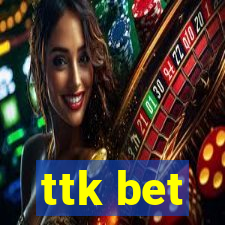 ttk bet